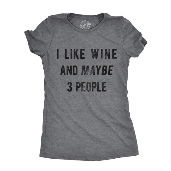 Crazy Dog Tshirts Tops - Graphic T Shirt Women’s SMALL I Like Wine and Maybe 3 People Funny Sarcastic NEW